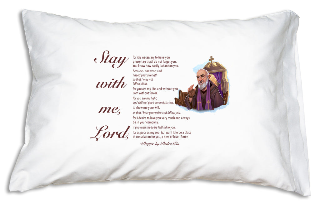 When you or someone you care about is feeling overwhelmed by the day-to-day, or lonely or spiritually dry, choose Padre Pio’s Stay with Me Lord Prayer Pillowcase.