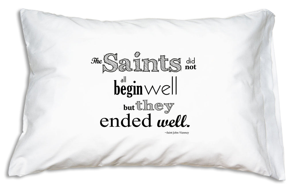 The Saints Ended Well Prayer Pillowcase shares this quote by St. John Vianney.