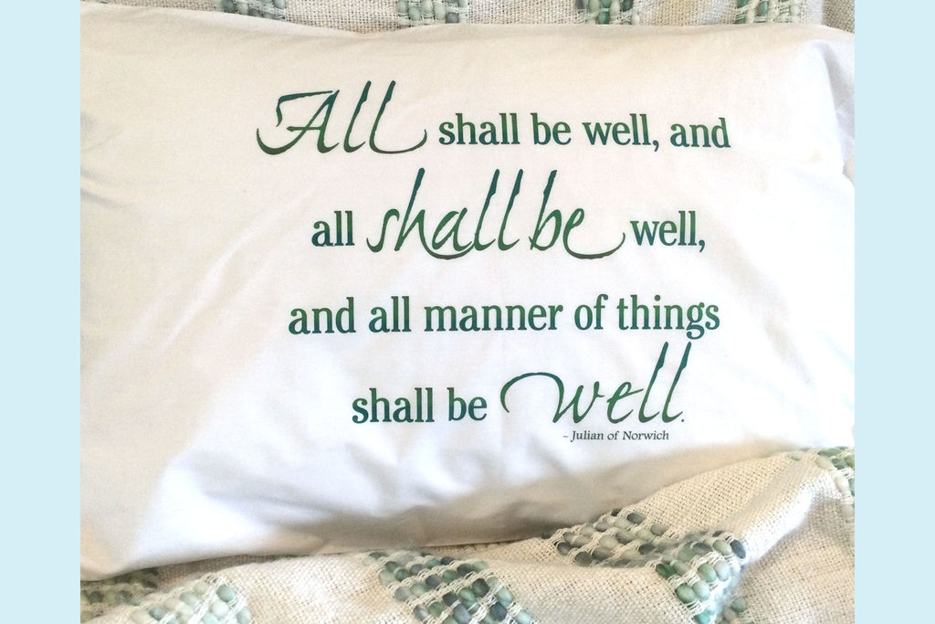 Prayer Pillowcases Julian of Norwich All Shall be Well Quote on a pillowcase consoles hearts with a soothing reminder of God's transformative power. "If we mightily trust in him, we shall see how all shall be well" the mystic wrote. 